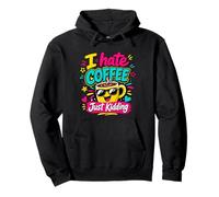 I Hate Coffee Just Kidding Funny Coffee Lover Pullover Hoodie