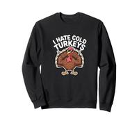 I Hate Cold Turkeys Funny Thanksgiving Turkey Dinner Sweatshirt