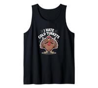 I Hate Cold Turkeys Funny Thanksgiving Turkey Dinner Tank Top