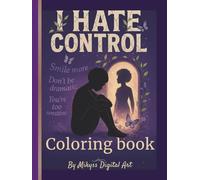 I Hate Control Coloring Book: A Healing Journey of Reflection, Boundaries & Self-Liberation