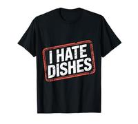 I Hate Dishes Sarcastic Kitchen Anti-Chore Lifestyle - T-Shirt