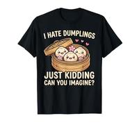 I Hate Dumplings Foodie Asian Chinese Kawaii Dumpling T-Shirt