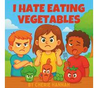 I Hate Eating Vegetables: Bedtime Story for 3-8 year olds Short chidlrens bedtime story (I Hate ...... Children's Book Series)