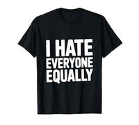 I Hate Everyone Equally Funny Sarcastic Humor T-Shirt