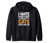 I Hate Everything Except Cats Cats Are Ok Pet Animals |- Zip Hoodie