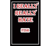 i hate fish: Blank Lined Journal Notebook, Funny fish Notebook,I hate fish, fish Journal, Ruled, Writing Book, Notebook for fear of fish,dislike of fish