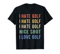 I Hate Golf I Hate Golf I Hate Golf Nice Shot I Love Golf T-Shirt