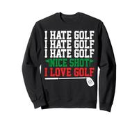I Hate Golf Nice Shot I Love Golf Sweatshirt