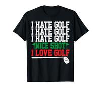 I Hate Golf Nice Shot I Love Golf T-Shirt