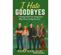 I Hate Goodbyes: A Steamy Small Town Omegaverse Why Choose Hockey Romance: 3 (Why Knot Pack)
