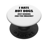 I Hate Hot Dogs Just Kidding Can You Imagine? PopSockets Adhesive PopGrip