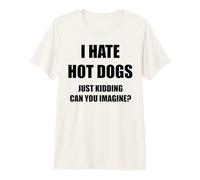 I Hate Hot Dogs Just Kidding Can You Imagine? Premium T-Shirt