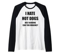I Hate Hot Dogs Just Kidding Can You Imagine? Raglan Baseball Tee