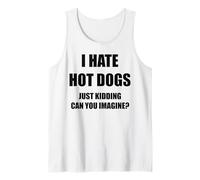 I Hate Hot Dogs Just Kidding Can You Imagine? Tank Top