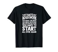 I hate housework You make the beds, you wash the dishes and T-Shirt