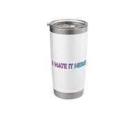 I Hate It Here Stainless Steel Insulated Tumbler