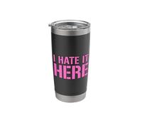 I Hate It Here Stainless Steel Insulated Tumbler