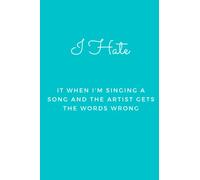 I Hate It When I'm Singing A Song and The Artist Gets The Words Wrong: Blank Lined Journal Notebook (Funny Office Holiday Journals): WTF Notebooks