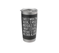 I Hate It When I'm Talking to Myself I Wasn't Listening Stainless Steel Insulated Tumbler