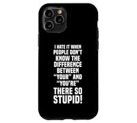 I HATE IT WHEN PEOPLE MIX UP YOUR AND YOU’RE Case for iPhone 11 Pro