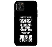 I HATE IT WHEN PEOPLE MIX UP YOUR AND YOU’RE Case for iPhone 11 Pro Max