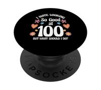 I Hate Looking So Good At 100 100th Birthday Fun PopSockets Adhesive PopGrip