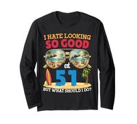 I Hate Looking So Good At 51 Years Old Funny Birthday Summer Long Sleeve T-Shirt