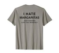 I Hate Margaritas Just Kidding Can You Imagine T-Shirt