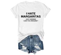 I Hate Margaritas, Just Kidding Can You Imagine T-Shirt, I Hate Margaritas Just Kidding Can You Imagine Tshirt White