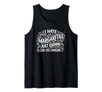 I Hate Margaritas - Just Kidding Can You Imagine? Tank Top