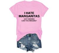 I Hate Margaritas Shirt I Hate Margaritas Just Kidding Can You Imagine Shirt Pink