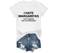 I Hate Margaritas Shirt I Hate Margaritas Just Kidding Can You Imagine Shirt White