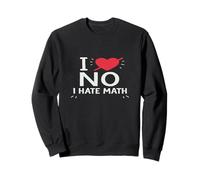 I Hate Math Funny Humor Joke Novelty Sweatshirt