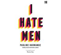 I Hate Men: More than a banned book, the must-read on feminism, sexism and the patriarchy for every woman