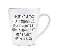 I Hate Mondays and Mornings 12oz Latte Mug Cup