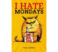 I Hate Mondays and You Too!: A Witty Activity Book for Navigating the Workplace Labyrinth - The Ideal Funny Gag Gift for Those Seeking a Dose of Stress-Relief