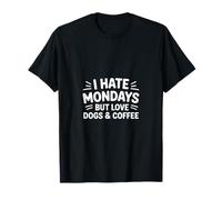 I Hate Mondays But Love Dogs & Coffee T-Shirt