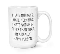 I Hate Mondays I Hate Mornings I Hate Working 15oz Large Cup Mug