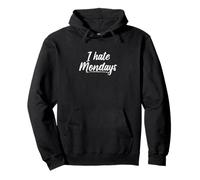 I Hate Mondays Quote for Weekend Warriors Pullover Hoodie