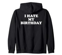 I Hate My Birthday Sign Its My Fucking Birthday Funny B Day Zip Hoodie