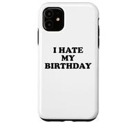 I Hate My Birthday Sign Its My Fucking Birthday Old as Fck Case for iPhone 11