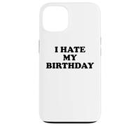 I Hate My Birthday Sign Its My Fucking Birthday Old as Fck Case for iPhone 13