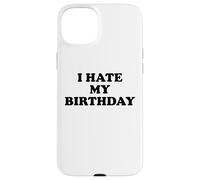 I Hate My Birthday Sign Its My Fucking Birthday Old as Fck Case for iPhone 15 Plus