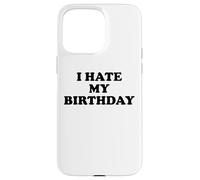 I Hate My Birthday Sign Its My Fucking Birthday Old as Fck Case for iPhone 15 Pro Max