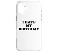 I Hate My Birthday Sign Its My Fucking Birthday Old as Fck Case for iPhone 16 Plus