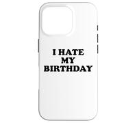I Hate My Birthday Sign Its My Fucking Birthday Old as Fck Case for iPhone 16 Pro