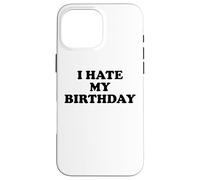 I Hate My Birthday Sign Its My Fucking Birthday Old as Fck Case for iPhone 16 Pro Max