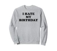 I Hate My Birthday Sign Its My Fucking Birthday Old as Fck Sweatshirt