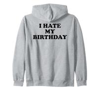 I Hate My Birthday Sign Its My Fucking Birthday Old as Fck Zip Hoodie