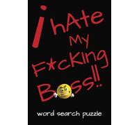 I HATE My F*CKING BoSs Word Search Puzzle Book: Word Searches with Easy to Read Print about I HATE My F*CKING BoSs | 6x9 inches, 110 pages | 50+ ... Free Time (just don't let your boss see this)